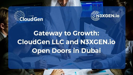 CloudGen LLC Expands Horizons with New Dubai Office, Strengthening Middle East Presence