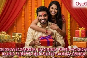 OyeGifts Celebrates the Bond of Love with Exclusive Rakhi & Gift Collection 2025 – Delivering Across India!
